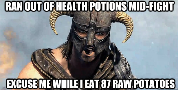 Ran out of health potions mid-fight excuse me while i eat 87 raw potatoes   skyrim