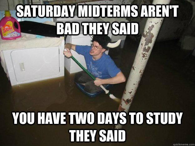 saturday midterms aren't bad they said you have two days to study they said  Laundry viking