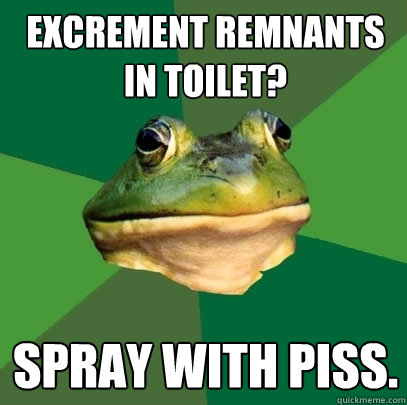 excrement remnants in toilet? spray with piss.  Foul Bachelor Frog