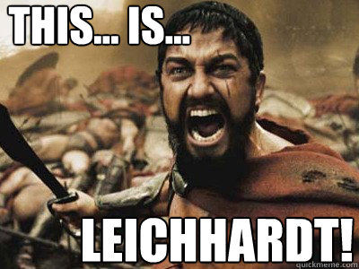      THIS... IS...  LEICHHARDT! -      THIS... IS...  LEICHHARDT!  Indeed Sparta