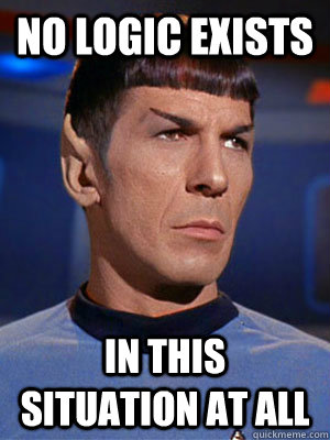 Image result for spock illogical meme