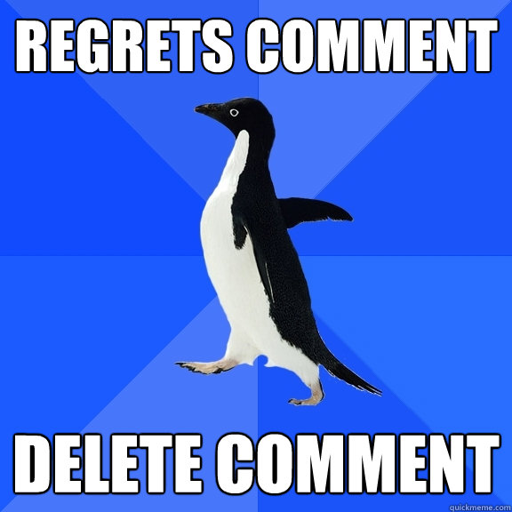 regrets comment delete comment  Socially Awkward Penguin