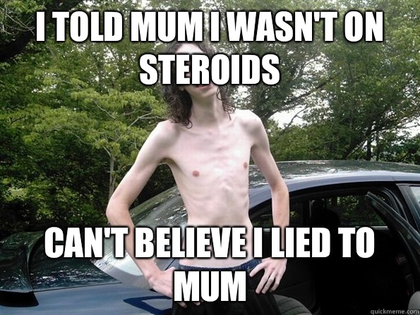 I told mum I wasn't on steroids Can't believe I lied to mum  skinny guy
