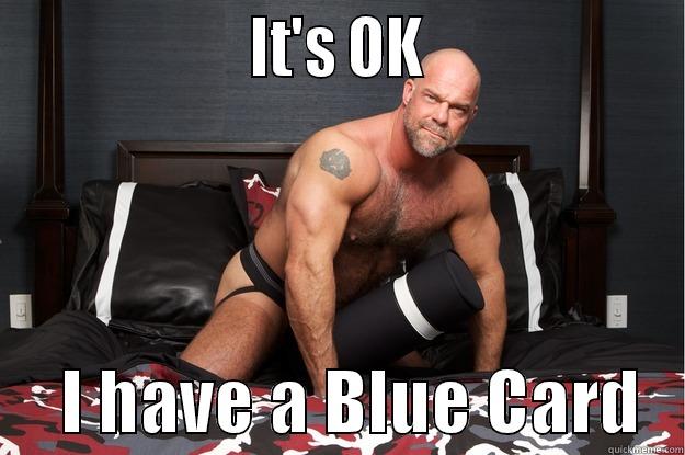                   IT'S OK                        I HAVE A BLUE CARD   Gorilla Man