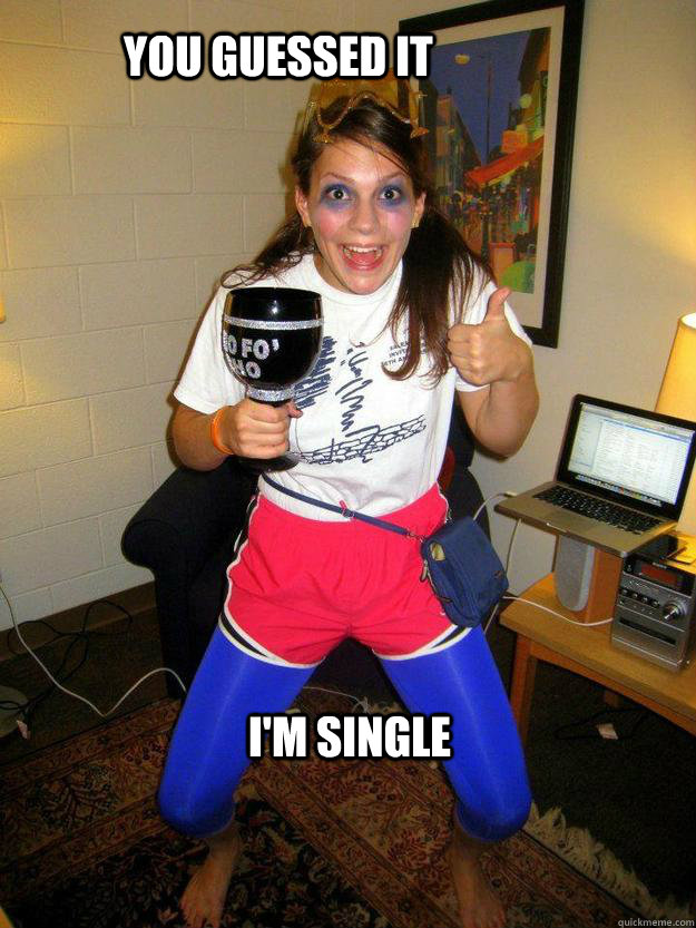 You guessed it I'm single  Stephanie