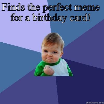 FINDS THE PERFECT MEME FOR A BIRTHDAY CARD!  Success Kid