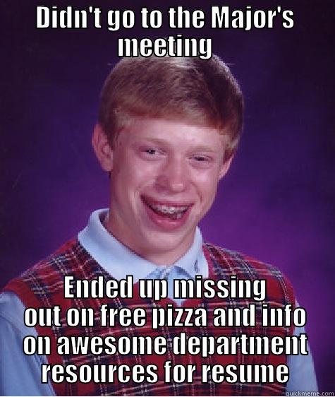 Bad Luck Brian does college - DIDN'T GO TO THE MAJOR'S MEETING ENDED UP MISSING OUT ON FREE PIZZA AND INFO ON AWESOME DEPARTMENT RESOURCES FOR RESUME Bad Luck Brian