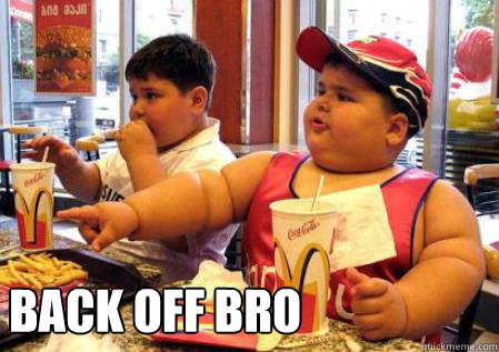 BACK OFF BRO - BACK OFF BRO  Fat Mcdonalds kid