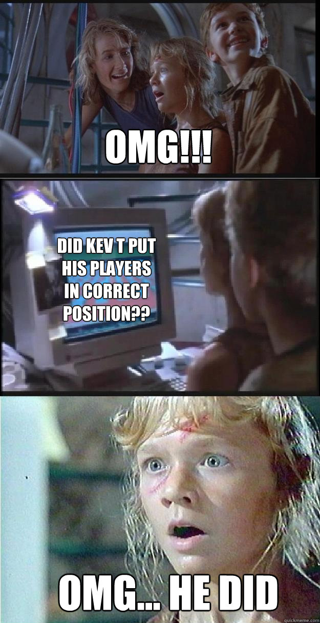 OMG!!! did kev T put his players in correct position?? OMG... he did  Jurassic Park Lex