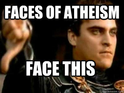 Faces of atheism face this  Downvoting Roman