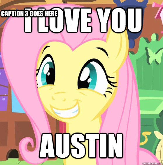 I love you Austin  Caption 3 goes here - I love you Austin  Caption 3 goes here  Fluttershy Trollface