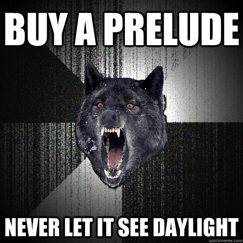 BUY A PRELUDE NEVER LET IT SEE DAYLIGHT  Insanity Wolf