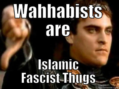 WAHHABISTS ARE ISLAMIC FASCIST THUGS Downvoting Roman