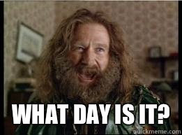  What day is it?  What year is it