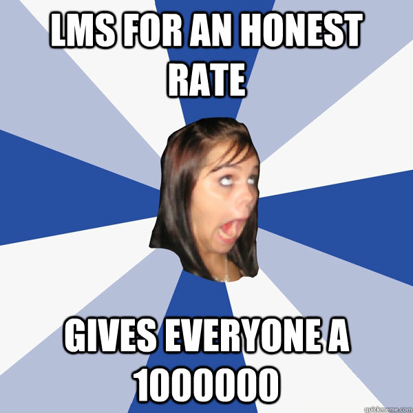lms for an honest rate gives everyone a 1000000  Annoying Facebook Girl