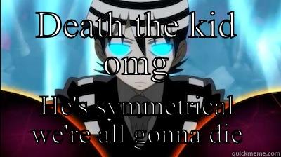 DEATH THE KID OMG HE'S SYMMETRICAL WE'RE ALL GONNA DIE Misc