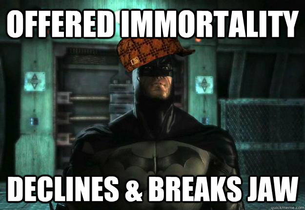 Offered Immortality Declines & Breaks Jaw  Scumbag Batman