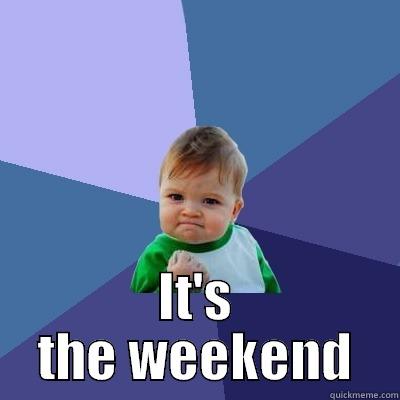  IT'S THE WEEKEND Success Kid