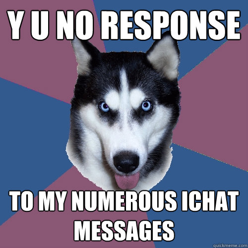 y u no response  to my numerous ichat messages   Creeper Canine