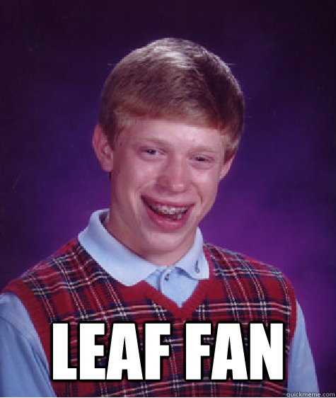  leaf fan  Bad Luck Brian