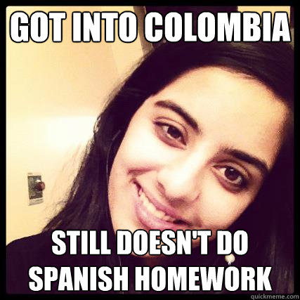 Got into Colombia Still doesn't do Spanish homework  