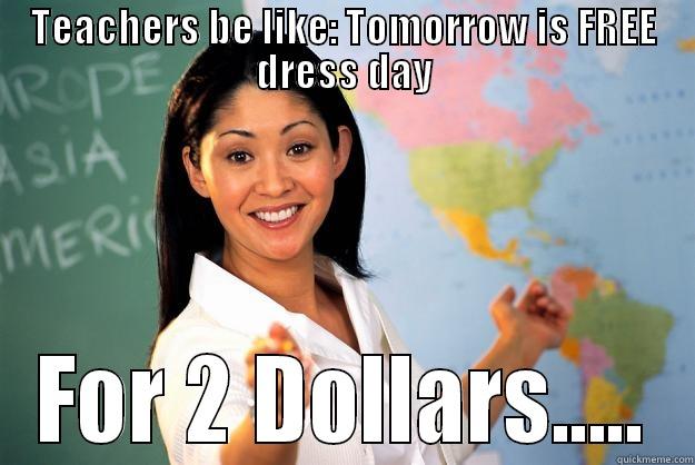 WIC MEMES - TEACHERS BE LIKE: TOMORROW IS FREE DRESS DAY FOR 2 DOLLARS..... Unhelpful High School Teacher