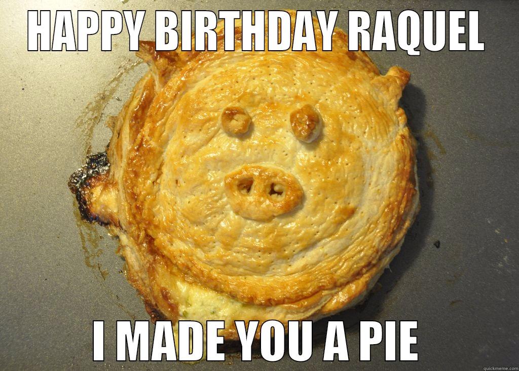 HAPPY BIRTHDAY RAQUEL I MADE YOU A PIE Success Kid