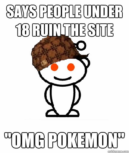 SAYS PEOPLE UNDER 18 RUIN THE SITE 