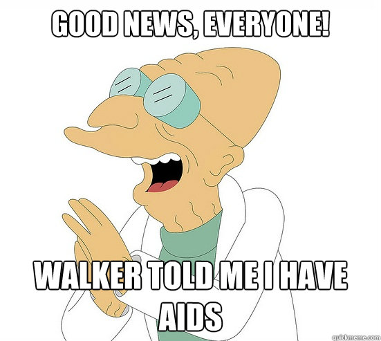 Good News, EVeryone! Walker told me I have aids  Futurama Farnsworth