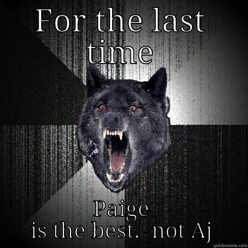 FOR THE LAST TIME PAIGE IS THE BEST.  NOT AJ Insanity Wolf