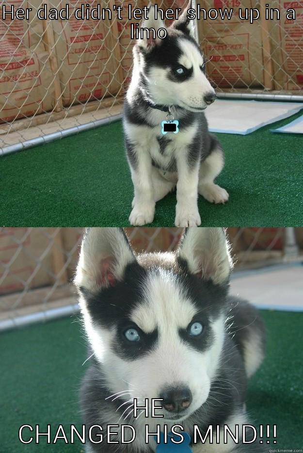 HER DAD DIDN'T LET HER SHOW UP IN A LIMO HE CHANGED HIS MIND!!! Insanity puppy