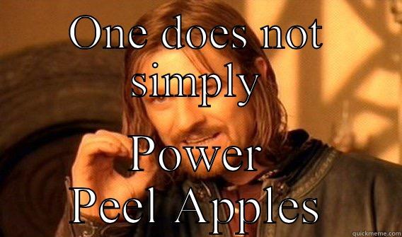 ONE DOES NOT SIMPLY POWER PEEL APPLES One Does Not Simply
