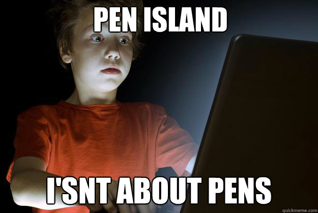 Pen island  I'snt about pens - Pen island  I'snt about pens  scared first day on the internet kid