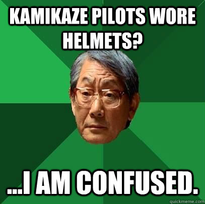 Kamikaze pilots wore helmets? ...i am confused. - Kamikaze pilots wore helmets? ...i am confused.  High Expectations Asian Father