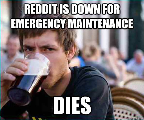 Reddit is down for Emergency Maintenance dies  Virgin College Senior