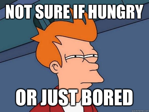 not sure if hungry or just bored  Futurama Fry