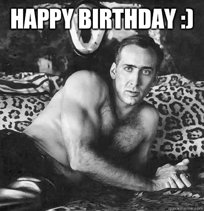 Happy Birthday :)   Happy Birthday Nick Cage