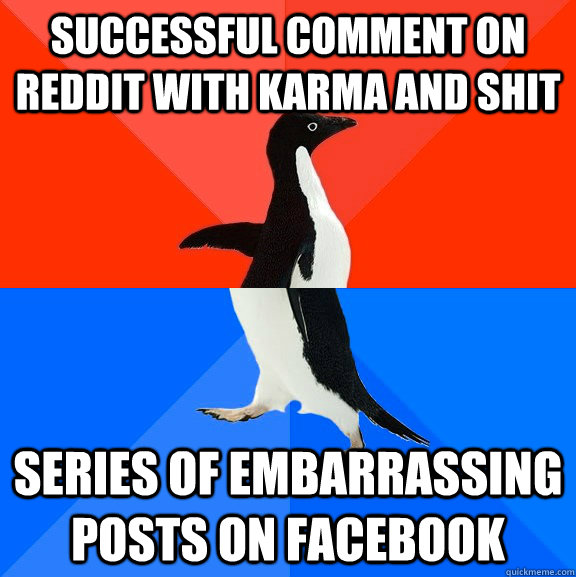 successful comment on reddit with karma and shit series of embarrassing posts on facebook  Socially Awesome Awkward Penguin