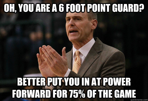 Oh, you are a 6 foot point guard? Better put you in at power forward for 75% of the game  Carlisle Logic