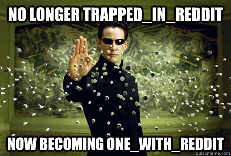 No longer Trapped_in_Reddit Now Becoming One_with_Reddit - No longer Trapped_in_Reddit Now Becoming One_with_Reddit  Misc