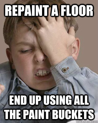 repaint a floor end up using all the paint buckets  