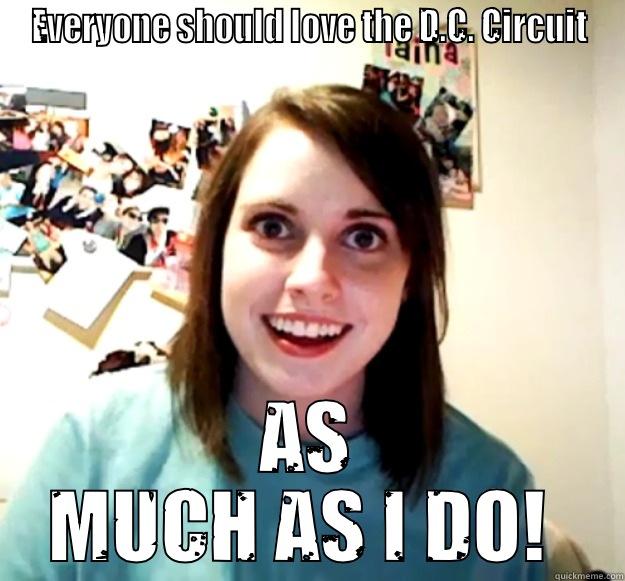 EVERYONE SHOULD LOVE THE D.C. CIRCUIT AS MUCH AS I DO!  Overly Attached Girlfriend