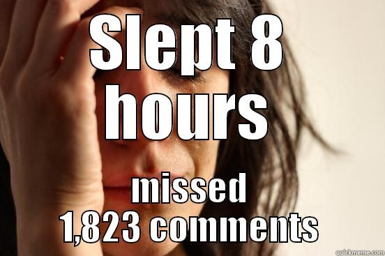 SLEPT 8 HOURS MISSED 1,823 COMMENTS First World Problems