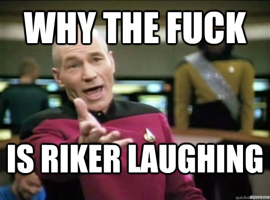Why the fuck is riker laughing  Annoyed Picard HD