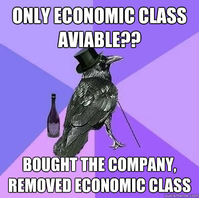 only economic class aviable?? bought the company, removed economic class  Rich Raven