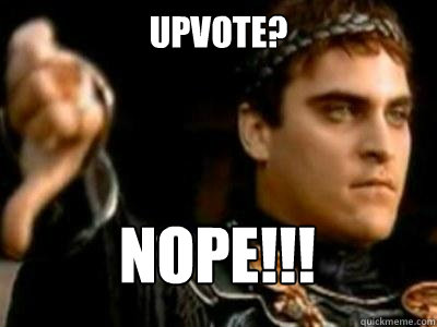 upvote? Nope!!!  Downvoting Roman