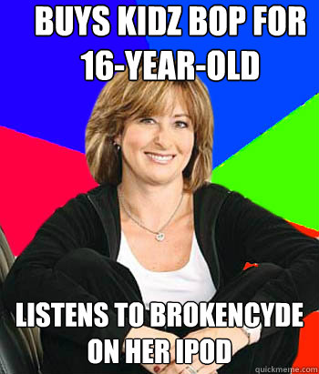 Buys kidz bop for 16-year-old listens to brokencyde on her ipod  Sheltering Suburban Mom