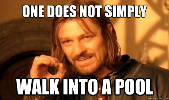 One Does Not Simply walk into a pool - One Does Not Simply walk into a pool  Boromir