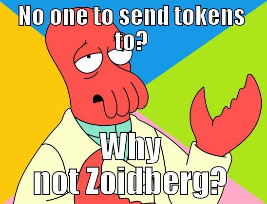 NO ONE TO SEND TOKENS TO? WHY NOT ZOIDBERG? Futurama Zoidberg 