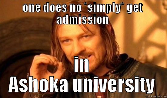 ONE DOES NO *SIMPLY* GET ADMISSION IN ASHOKA UNIVERSITY Boromir